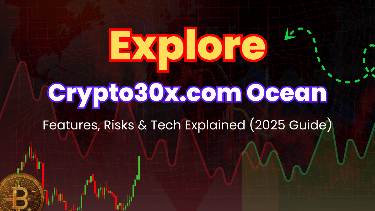 Crypto30x.com Ocean platform explained with key features, trading risks, and technology insights for 2025 investors.